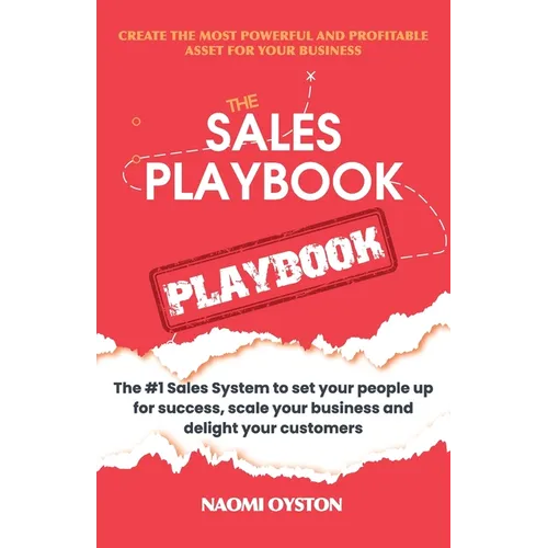 The Sales Playbook Playbook: The #1 Sales System to set your people up for success, scale your business and delight your customers