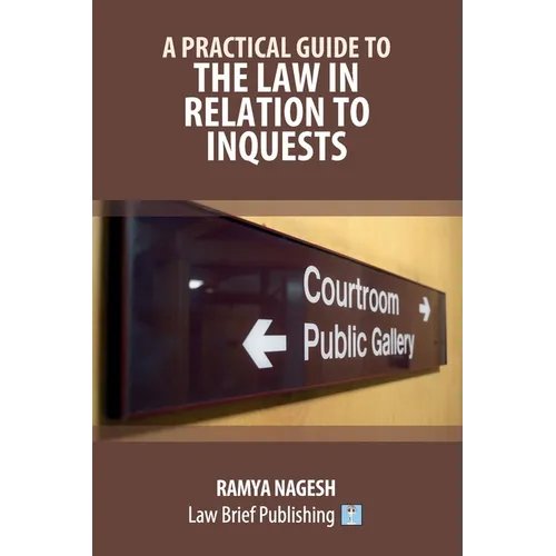 A Practical Guide to the Law in Relation to Inquests
