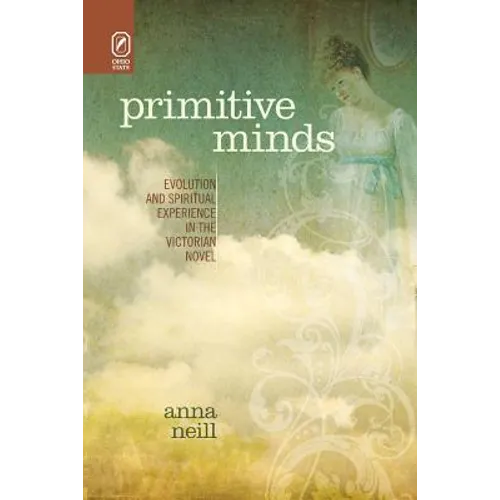 Primitive Minds: Evolution and Spiritual Experience in the Victorian Novel