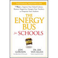 The Energy Bus for Schools: 7 Ways to Improve Your School Culture, Remove Negativity, Energize Your Teachers, and Empower Your Students