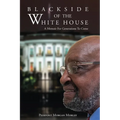 Black Side of the White House: A Memoir For Generations To Come