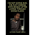 I'm Not Going Mad, I'm Just Coming Into Myself, After Living Through Dying Places
