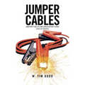 Jumper Cables: Jumpstart Your Life and Career Battery to New Levels of Success.