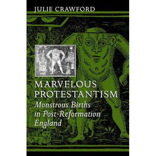 Marvelous Protestantism: Monstrous Births in Post-Reformation England