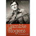Gamble Rogers: A Troubadour's Life