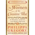 The Women of the Cousins' War: The Duchess, the Queen, and the King's Mother