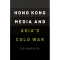 Hong Kong Media and Asia's Cold War