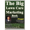 The Big Lawn Care Marketing Book: This Book Contains 470 Pages Of Marketing Ideas To Help Your Lawn Care & Landscaping Business Grow.