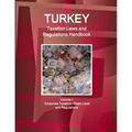 Turkey Taxation Laws and Regulations Handbook Volume 1 Corporate Taxation - Basic Laws and Regulations
