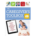 The Caregiver's Toolbox: Checklists, Forms, Resources, Mobile Apps, and Straight Talk to Help You Provide Compassionate Care