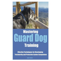 Mastering Guard Dog Training: Effective Techniques for Developing Trustworthy and Protective Canine Companions