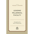 Leading Millennial Faculty: Navigating the New Professoriate