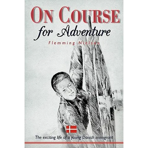 On Course for Adventure: The Exciting Life of a Young Danish Immigrant
