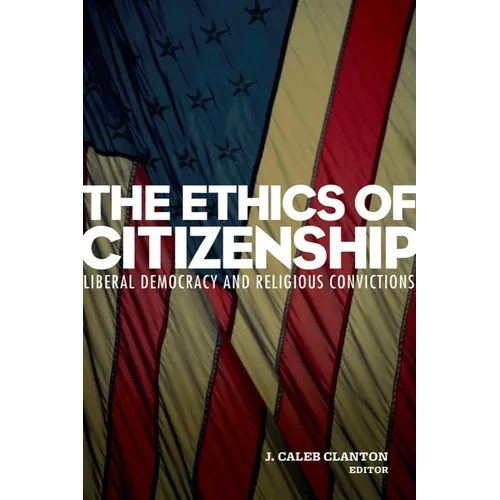 The Ethics of Citizenship: Liberal Democracy and Religious Convictions