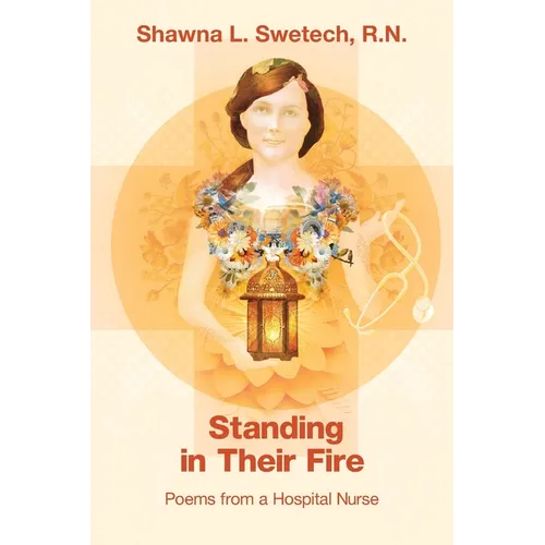 Standing in Their Fire: Poems from a Hospital Nurse