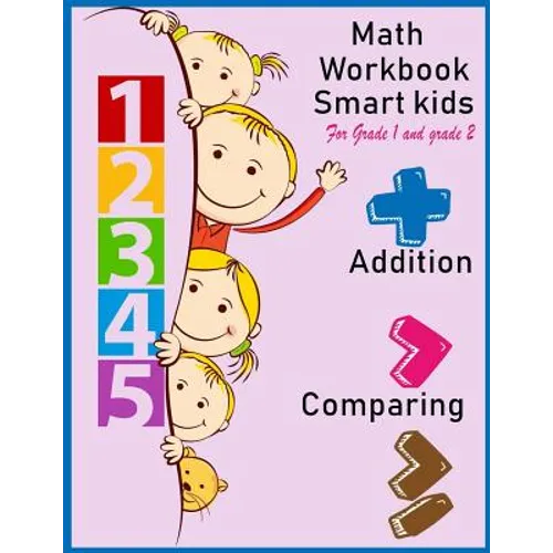 Math Workbook Smart kids for grade 1 and grade 2 Addition Comparing: Math workbook for grade 1 and Grade 2, This book design for teaching about number