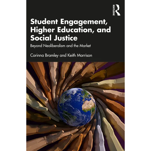 Student Engagement, Higher Education, and Social Justice: Beyond Neoliberalism and the Market