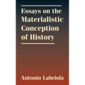 Essays on the Materialistic Conception of History