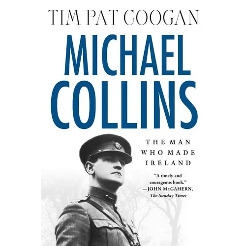 Michael Collins: The Man Who Made Ireland