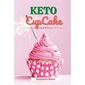 Keto CupCake: Discover 30 Easy to Follow Ketogenic Cookbook CupCake recipes for Your Low-Carb Diet with Gluten-Free and wheat to Maximize your weight