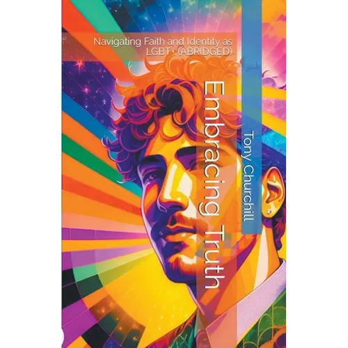 Embracing Truth: Navigating Faith and Identity as LGBT+ (Abridged)