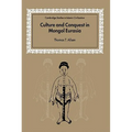 Culture and Conquest in Mongol Eurasia