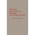 Invisible, Outlawed, and Untaxed: America's Underground Economy
