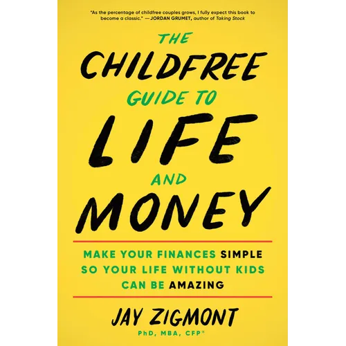 The Childfree Guide to Life and Money: Make Your Finances Simple So Your Life Without Kids Can Be Amazing