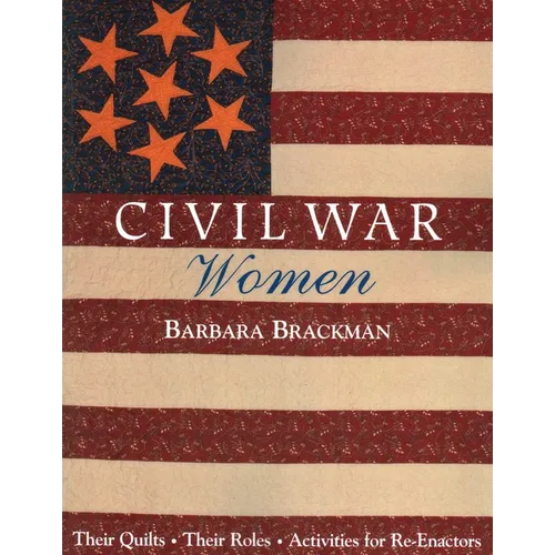 Civil War Women: Their Quilts - Their Roles - Activities for Re-Enactors