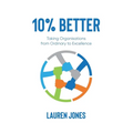 10% Better: Taking Organisations from Ordinary to Excellence