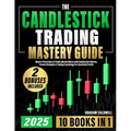 The Candlestick Trading Mastery Guide [10 in 1]: Master Price Action & Predict Market Moves with Candlestick Patterns, Proven Strategies & Trading Psy