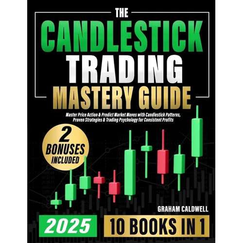 The Candlestick Trading Mastery Guide [10 in 1]: Master Price Action & Predict Market Moves with Candlestick Patterns, Proven Strategies & Trading Psy