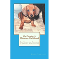 On Owning A Miniature Dachshund: The Trials and Triumphs of Owning A Dachshund