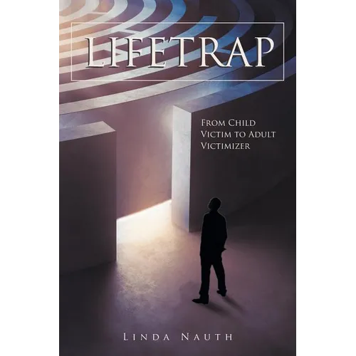 Lifetrap: From Child Victim to Adult Victimizer