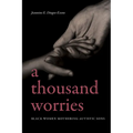 A Thousand Worries: Black Women Mothering Autistic Sons