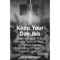 Keep Your Day Job: Leverage Your Side Hustle To Grow Your Corporate Career, Regardless Of What HR Says You Can Do