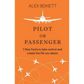 Pilot or Passenger: 7 Raw Facts to Take Control and Create the Life You Desire