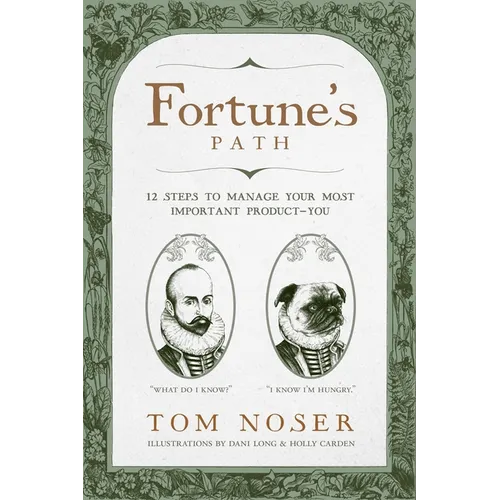 Fortune's Path: 12 Steps to Manage Your Most Important Product-You