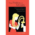 The Politics of Morality: The Church, the State, and Reproductive Rights in Postsocialist Poland
