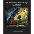 An Astronomer's Book of Days (and Nights!): A yearly calendar of significant dates and timely observations of the sky and the universe at large!