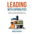 Leading with Capabilities: Capability-Based Management as a Driver for Strategy Implementation