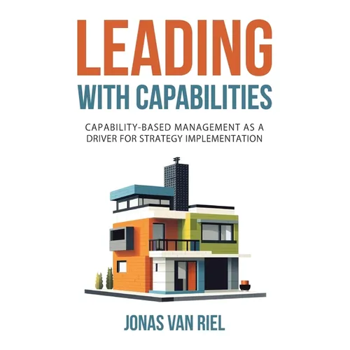 Leading with Capabilities: Capability-Based Management as a Driver for Strategy Implementation