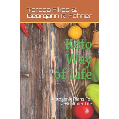 Keto Way of Life: Ketogenic Plans For a Healthier Life