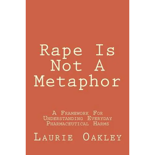Rape Is Not A Metaphor: A Framework For Understanding Everyday Pharmaceutical Harms