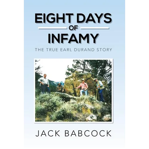 Eight Days of Infamy: The True Earl Durand Story