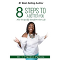 8 Steps To A Better You: How To Quickly Transform Your Life