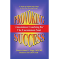 Provoking Success - Uncommon Coaching for the Uncommon Soul