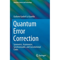 Quantum Error Correction: Symmetric, Asymmetric, Synchronizable, and Convolutional Codes