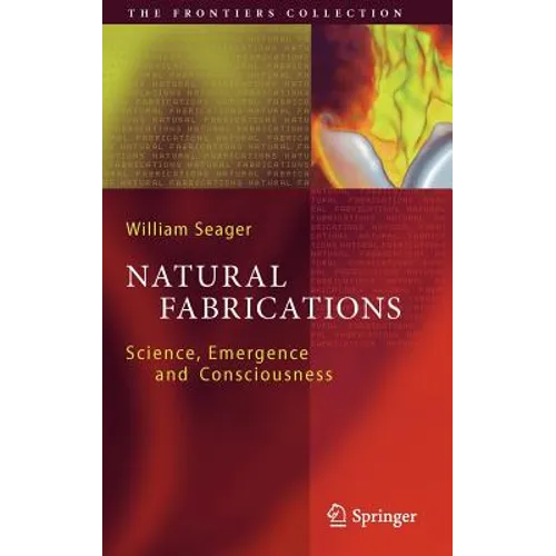 Natural Fabrications: Science, Emergence and Consciousness