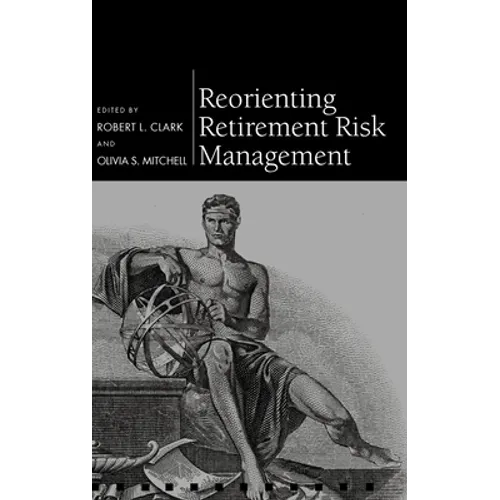 Reorienting Retirement Risk Management